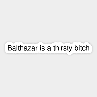 Balthazar is a thirsty bitch - Raymond Holt - Brooklyn 99 Sticker